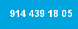 914 439 18 05